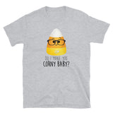 Do I Make You Corny Baby (Candy Corn) - T-Shirt