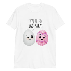 You're So Egg-stra (Easter Eggs) - T-Shirt