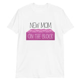 New Mom On The Block - T-Shirt