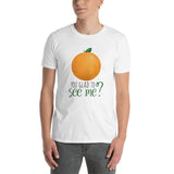 Orange You Glad To See Me - T-Shirt