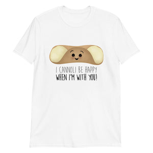 I Cannoli Be Happy When I'm With You - T-Shirt