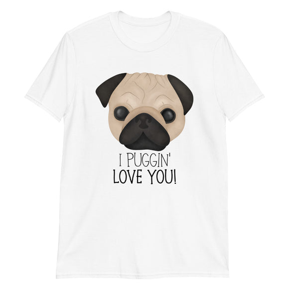 I Puggin' Love You - T-Shirt