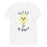 Watt Is Love - T-Shirt