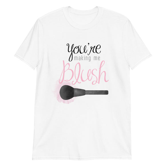 You're Making Me Blush - T-Shirt