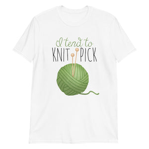 I Tend To Knit Pick - T-Shirt