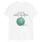 I've Got You Under My Skein (Yarn) - T-Shirt