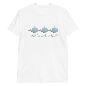 Whale Whale Whale What Do We Have Here - T-Shirt