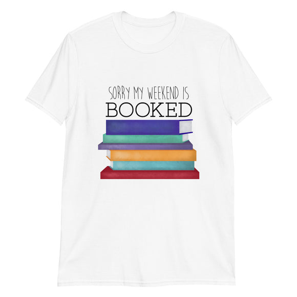 Sorry My Weekend Is Booked - T-Shirt