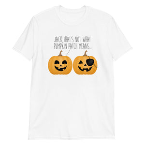 Jack, That's Not What Pumpkin Patch Means - T-Shirt