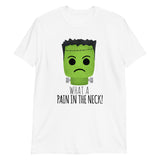 What A Pain In The Neck (Frankenstein) - T-Shirt