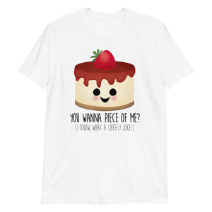 You Wanna Piece Of Me? (I Know, What A Cheesy Joke!) Cheesecake - T-Shirt