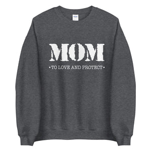 Mom (To Love And Protect) - Sweatshirt