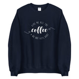 Give Me All The Coffee And No One Gets Hurt - Sweatshirt
