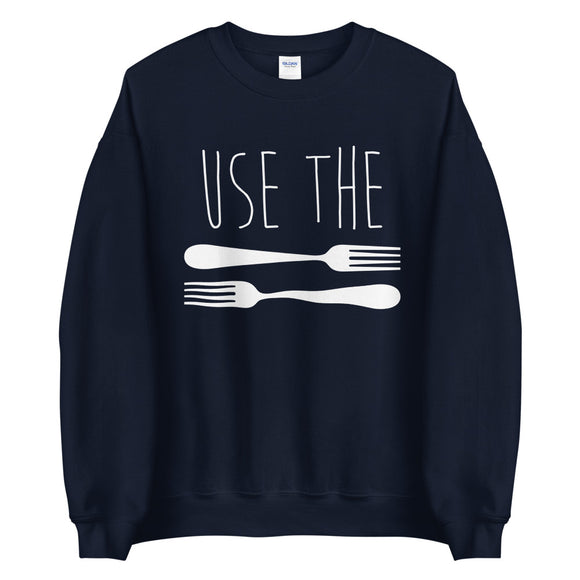 Use The Forks - Sweatshirt