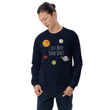 I Just Need Some Space - Sweatshirt