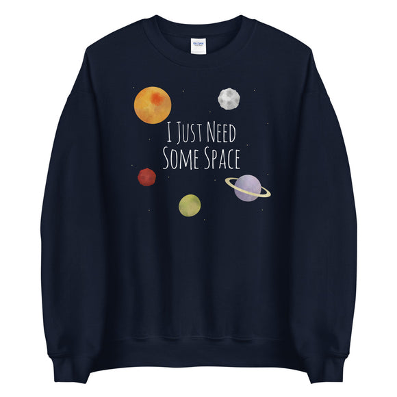 I Just Need Some Space - Sweatshirt
