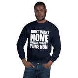 Don't Want None Unless You Got Puns Hun - Sweatshirt