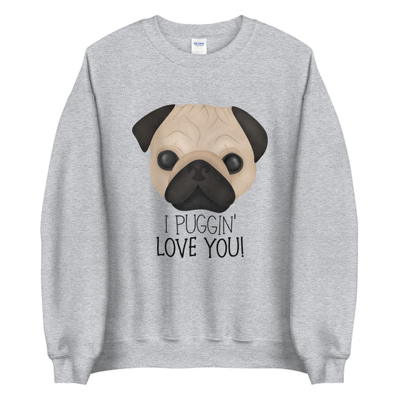 I Puggin' Love You - Sweatshirt