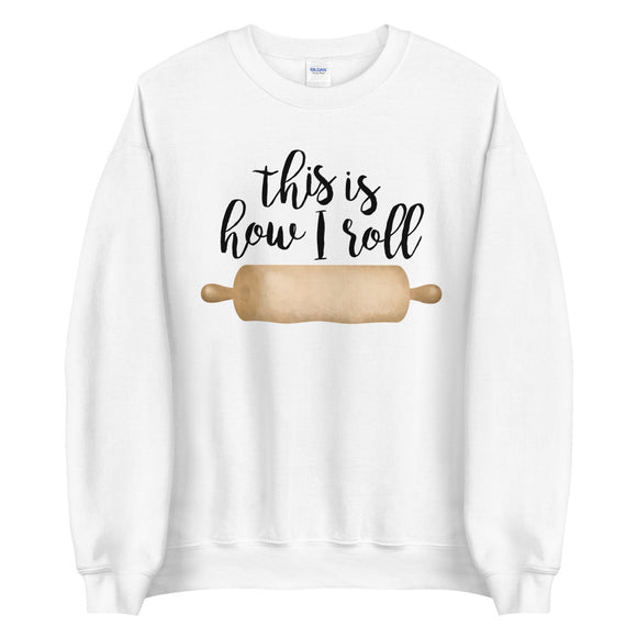 This Is How I Roll (Rolling Pin) - Sweatshirt