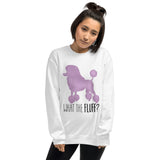 What The Fluff (Poodle) - Sweatshirt