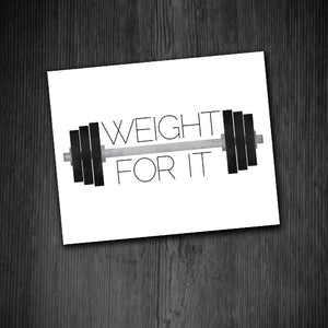 Weight For It - Print At Home Wall Art