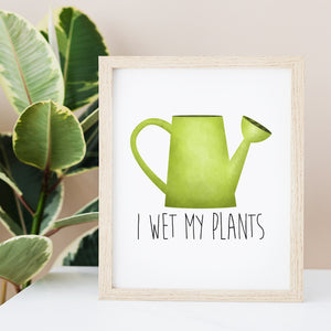 I Wet My Plants (Watering Can) - Ready To Ship 8x10" Print
