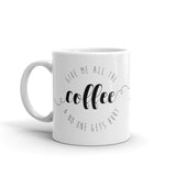 Give Me All The Coffee And No One Gets Hurt - Mug