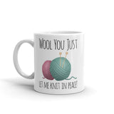 Wool You Just Let Me Knit In Peace - Mug