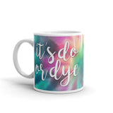 It's Do Or Dye - Mug