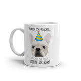 Pardon My Frenchie But I Hope You Have A Bitchin' Birthday - Mug