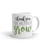 Thank You For Helping Us Grow - Mug