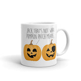Jack, That's Not What Pumpkin Patch Means - Mug
