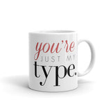 You're Just My Type - Mug