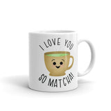 I Love You So Matcha - Mug