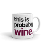 This Is Probably Wine - Mug