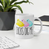 Chicks Dig Me (Easter Peeps) - Mug