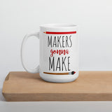 Makers Gonna Make - Mug