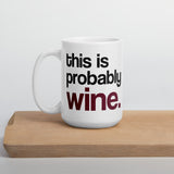 This Is Probably Wine - Mug