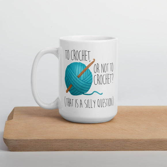 To Crochet Or Not To Crochet (That Is A Silly Question) - Mug