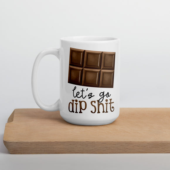 Let's Go Dip Shit (Chocolate) - Mug