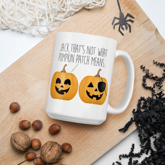 Jack, That's Not What Pumpkin Patch Means - Mug