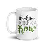 Thank You For Helping Us Grow - Mug