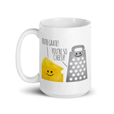 You're Grate! You're So Cheesy - Mug