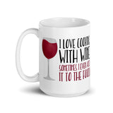 I Love Cooking With Wine Sometimes I Even Add It To The Food - Mug