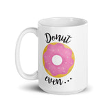 Donut Even - Mug