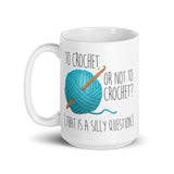 To Crochet Or Not To Crochet (That Is A Silly Question) - Mug
