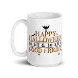 Happy Halloween To All And To All A Good Fright - Mug