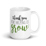 Thank You For Helping Us Grow - Mug