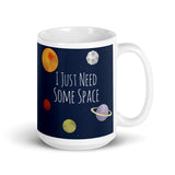 I Just Need Some Space - Mug