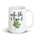 Make Like A Tree And Leaf - Mug